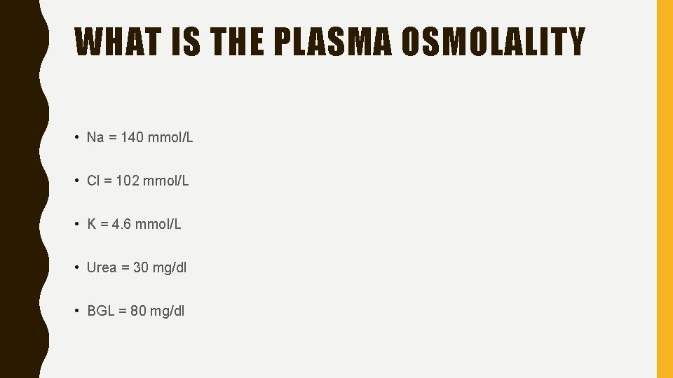 WHAT IS THE PLASMA OSMOLALITY • Na = 140 mmol/L • Cl = 102