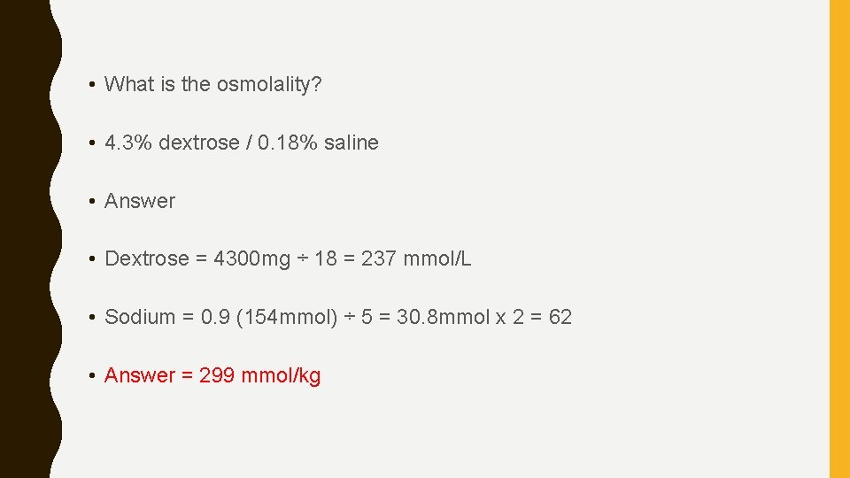  • What is the osmolality? • 4. 3% dextrose / 0. 18% saline