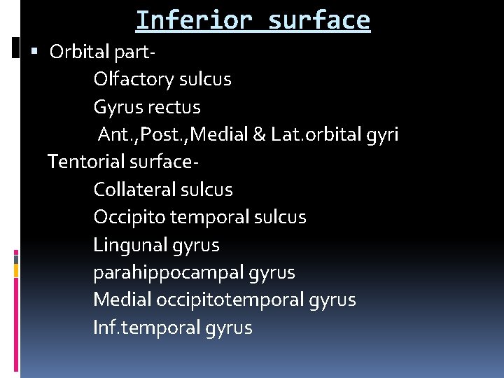 Inferior surface Orbital part. Olfactory sulcus Gyrus rectus Ant. , Post. , Medial &