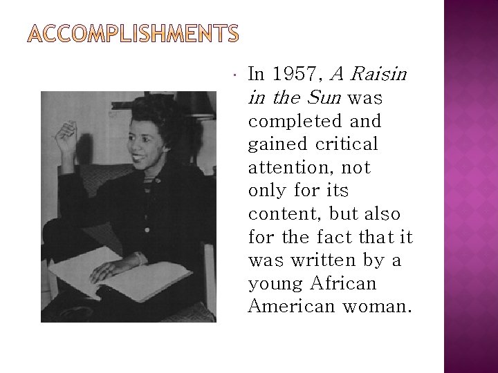  In 1957, A Raisin in the Sun was completed and gained critical attention,