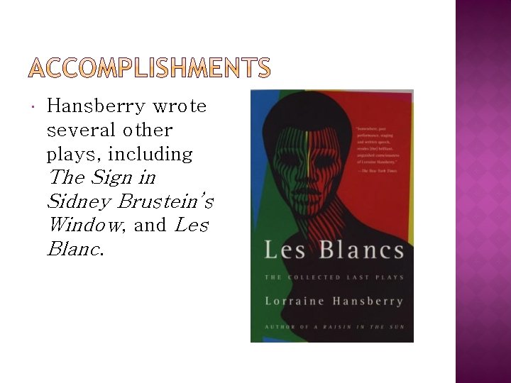  Hansberry wrote several other plays, including The Sign in Sidney Brustein’s Window, and