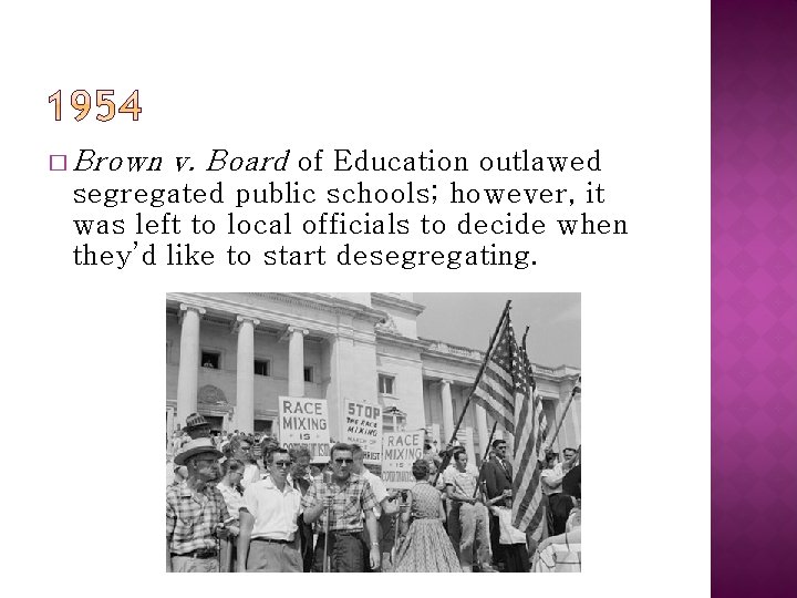� Brown v. Board of Education outlawed segregated public schools; however, it was left