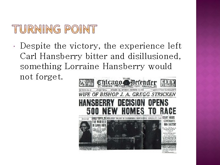  Despite the victory, the experience left Carl Hansberry bitter and disillusioned, something Lorraine