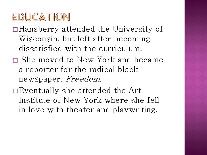 � Hansberry attended the University of Wisconsin, but left after becoming dissatisfied with the