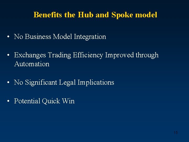 Benefits the Hub and Spoke model • No Business Model Integration • Exchanges Trading