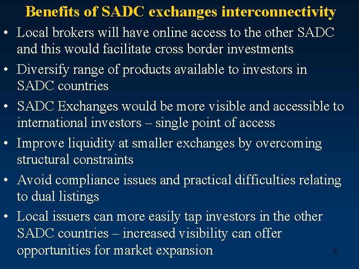 Benefits of SADC exchanges interconnectivity • Local brokers will have online access to the