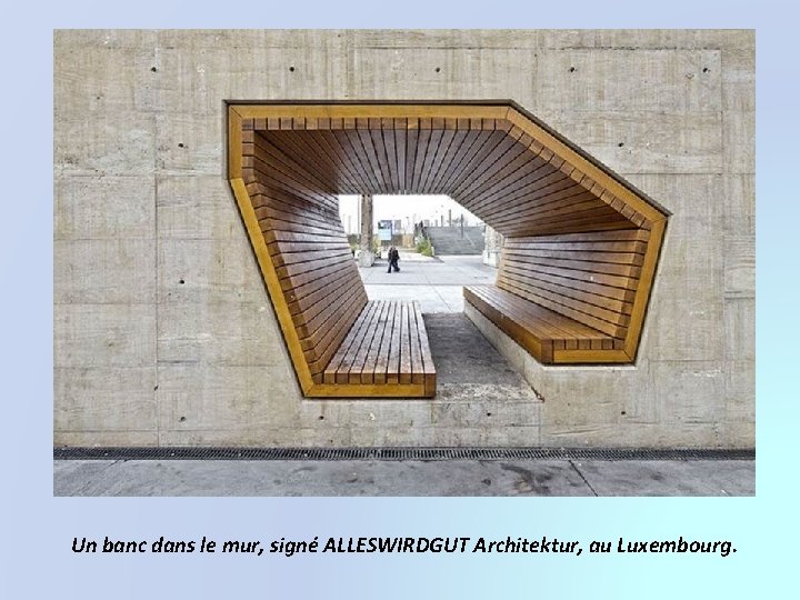 Un banc dans le mur, signé ALLESWIRDGUT Architektur, au Luxembourg. 