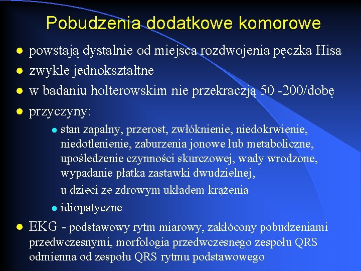 Pobudzenia dodatkowe komorowe l l powstają dystalnie od miejsca rozdwojenia pęczka Hisa zwykle jednokształtne