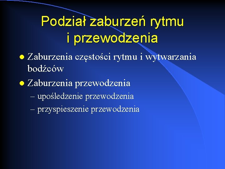 Podział zaburzeń rytmu i przewodzenia Zaburzenia częstości rytmu i wytwarzania bodźców l Zaburzenia przewodzenia