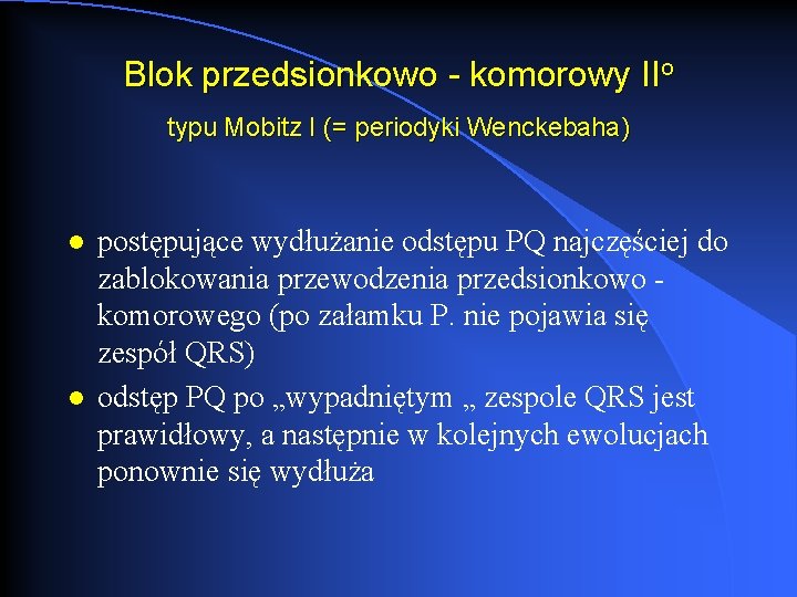 Blok przedsionkowo - komorowy IIo typu Mobitz I (= periodyki Wenckebaha) l l postępujące