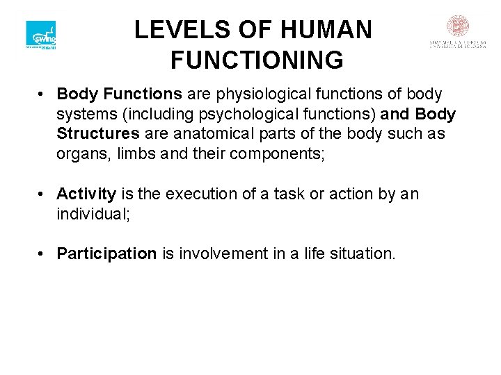 LEVELS OF HUMAN FUNCTIONING • Body Functions are physiological functions of body systems (including