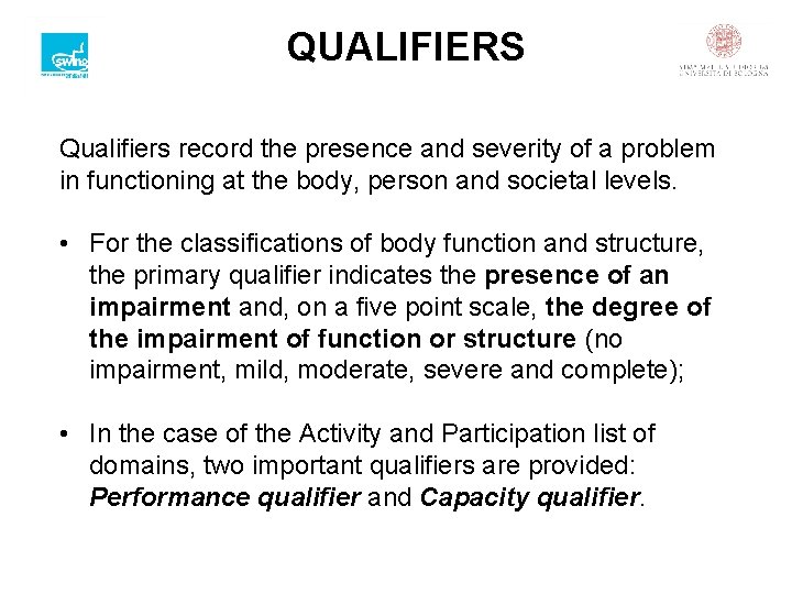 QUALIFIERS Qualifiers record the presence and severity of a problem in functioning at the