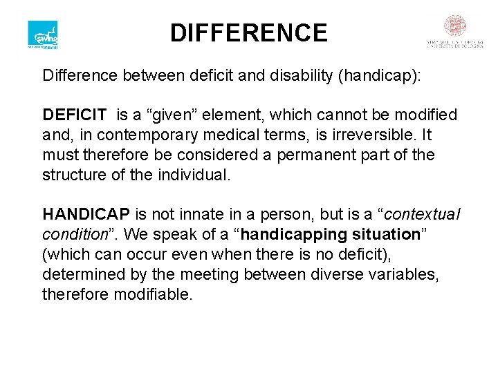 DIFFERENCE Difference between deficit and disability (handicap): DEFICIT is a “given” element, which cannot