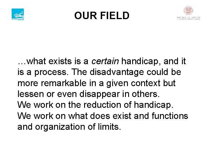 OUR FIELD …what exists is a certain handicap, and it is a process. The