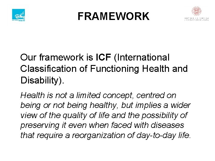 FRAMEWORK Our framework is ICF (International Classification of Functioning Health and Disability). Health is