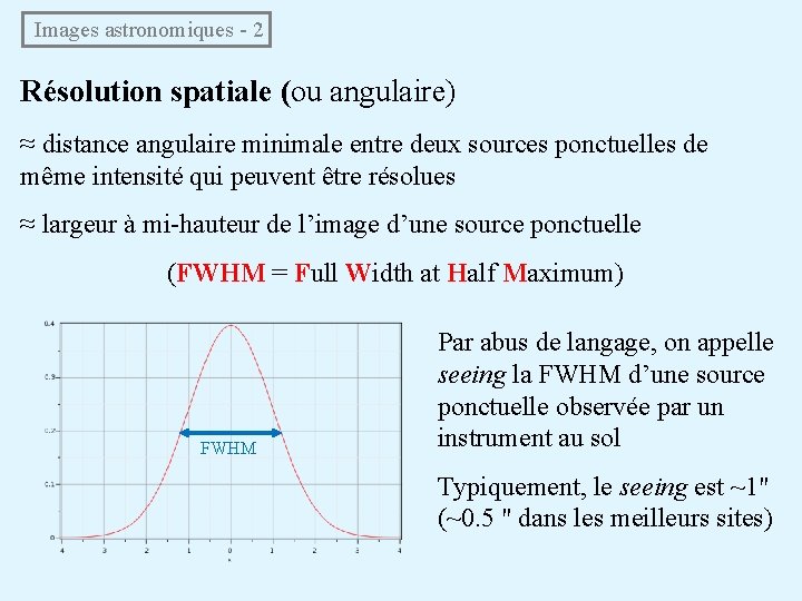 Images astronomiques - 2 Résolution spatiale (ou angulaire) ≈ distance angulaire minimale entre deux