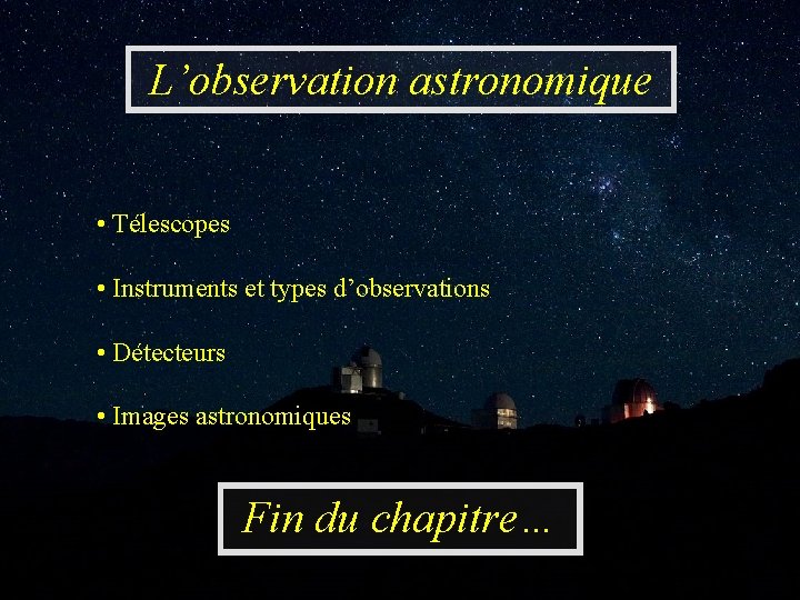 L’observation astronomique • Télescopes • Instruments et types d’observations • Détecteurs • Images astronomiques