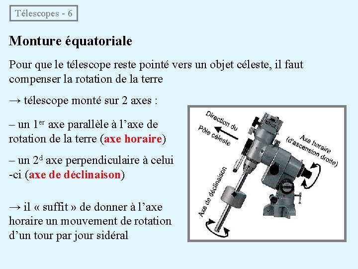 Télescopes - 6 Monture équatoriale Pour que le télescope reste pointé vers un objet