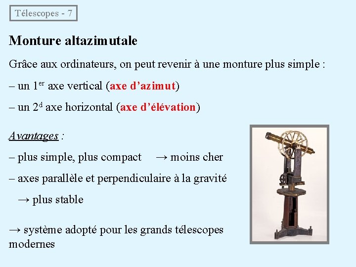 Télescopes - 7 Monture altazimutale Grâce aux ordinateurs, on peut revenir à une monture