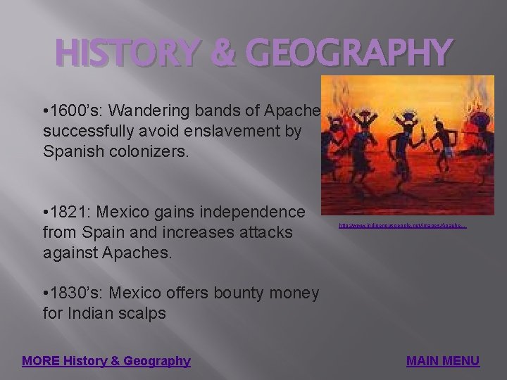HISTORY & GEOGRAPHY • 1600’s: Wandering bands of Apache successfully avoid enslavement by Spanish