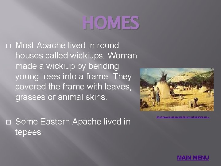 HOMES � � Most Apache lived in round houses called wickiups. Woman made a