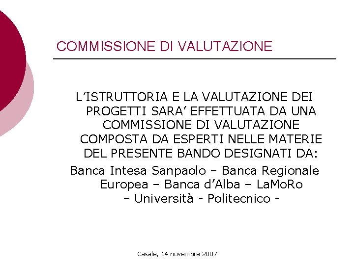 COMMISSIONE DI VALUTAZIONE L’ISTRUTTORIA E LA VALUTAZIONE DEI PROGETTI SARA’ EFFETTUATA DA UNA COMMISSIONE