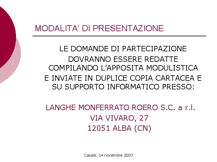 MODALITA’ DI PRESENTAZIONE LE DOMANDE DI PARTECIPAZIONE DOVRANNO ESSERE REDATTE COMPILANDO L’APPOSITA MODULISTICA E