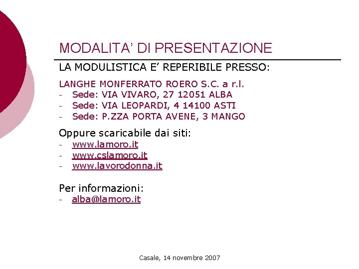 MODALITA’ DI PRESENTAZIONE LA MODULISTICA E’ REPERIBILE PRESSO: LANGHE MONFERRATO ROERO S. C. a