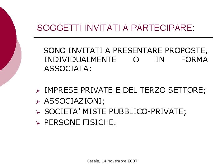 SOGGETTI INVITATI A PARTECIPARE: SONO INVITATI A PRESENTARE PROPOSTE, INDIVIDUALMENTE O IN FORMA ASSOCIATA: