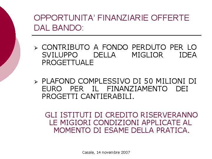 OPPORTUNITA’ FINANZIARIE OFFERTE DAL BANDO: Ø CONTRIBUTO A FONDO PERDUTO PER LO SVILUPPO DELLA