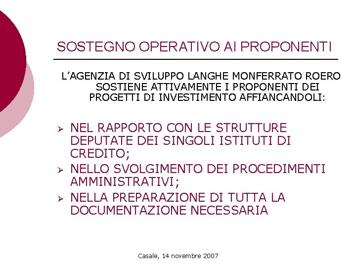 SOSTEGNO OPERATIVO AI PROPONENTI L’AGENZIA DI SVILUPPO LANGHE MONFERRATO ROERO SOSTIENE ATTIVAMENTE I PROPONENTI