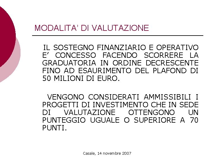 MODALITA’ DI VALUTAZIONE IL SOSTEGNO FINANZIARIO E OPERATIVO E’ CONCESSO FACENDO SCORRERE LA GRADUATORIA