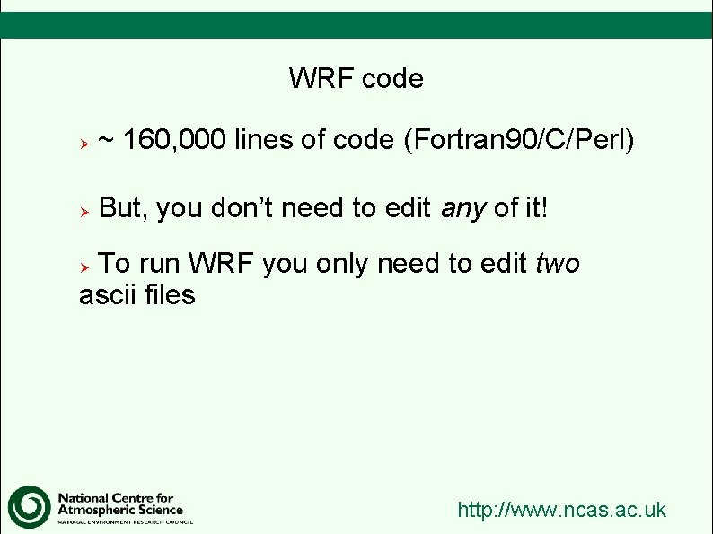 WRF code Ø ~ 160, 000 lines of code (Fortran 90/C/Perl) Ø But, you