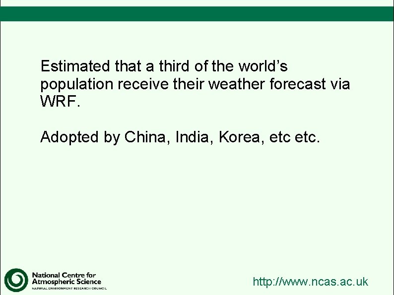 Estimated that a third of the world’s population receive their weather forecast via WRF.