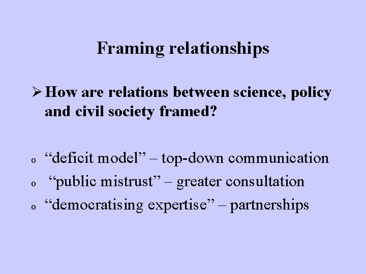 Framing relationships Ø How are relations between science, policy and civil society framed? o