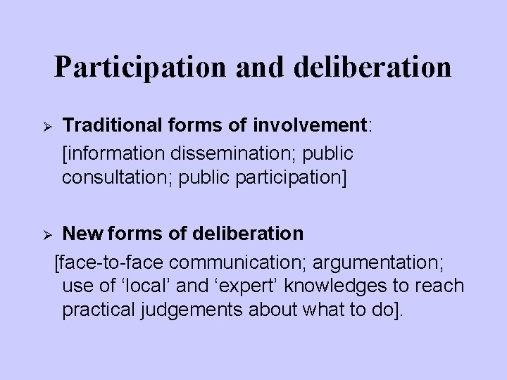 Participation and deliberation Ø Ø Traditional forms of involvement: [information dissemination; public consultation; public