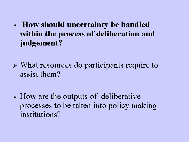 Ø How should uncertainty be handled within the process of deliberation and judgement? Ø
