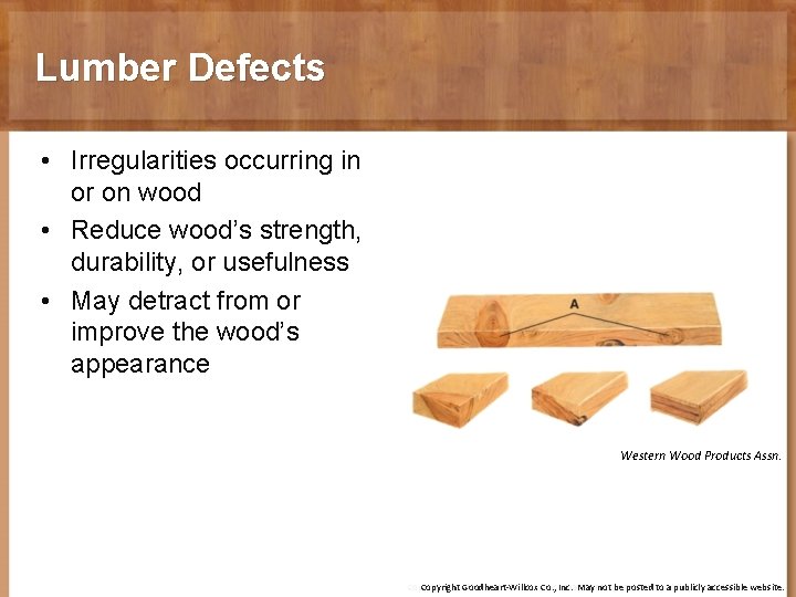 Lumber Defects • Irregularities occurring in or on wood • Reduce wood’s strength, durability,