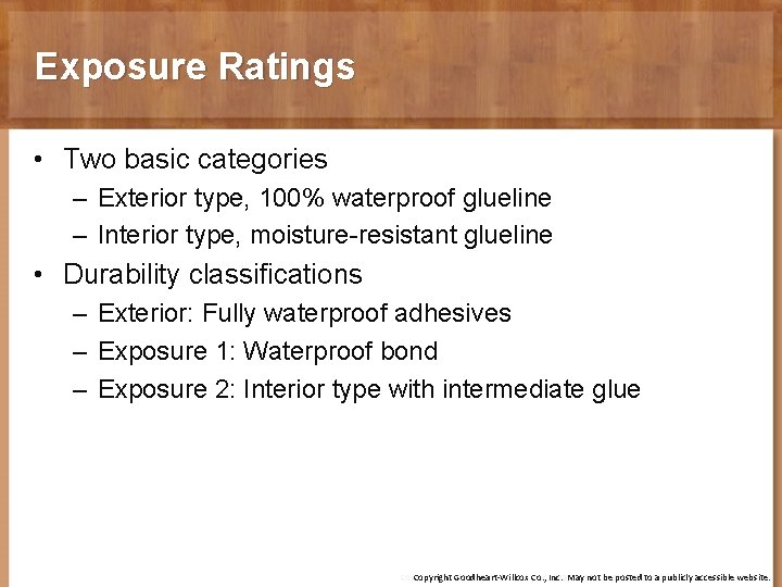 Exposure Ratings • Two basic categories – Exterior type, 100% waterproof glueline – Interior