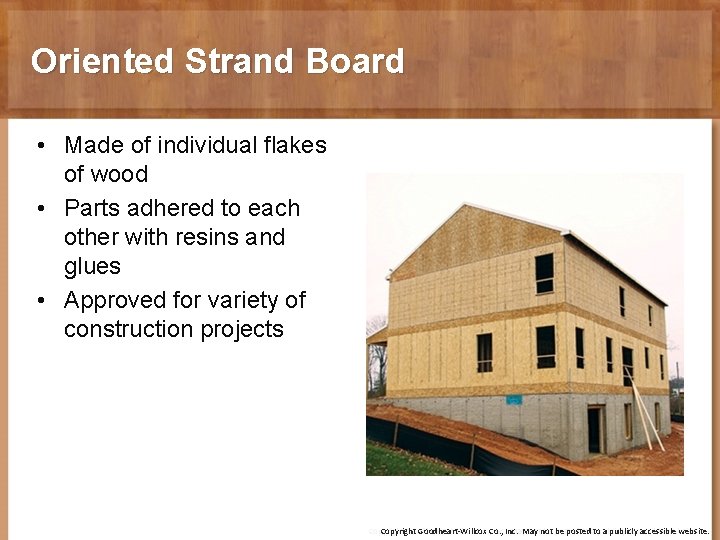 Oriented Strand Board • Made of individual flakes of wood • Parts adhered to