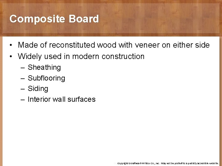 Composite Board • Made of reconstituted wood with veneer on either side • Widely