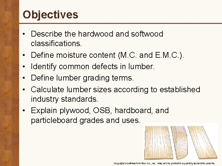 Objectives • Describe the hardwood and softwood classifications. • Define moisture content (M. C.