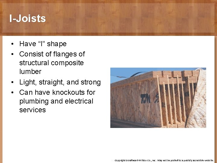 I-Joists • Have “I” shape • Consist of flanges of structural composite lumber •