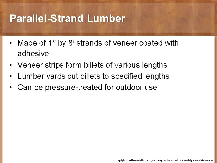 Parallel-Strand Lumber • Made of 1″ by 8′ strands of veneer coated with adhesive