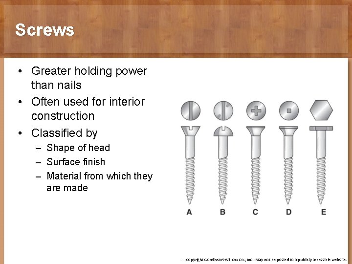 Screws • Greater holding power than nails • Often used for interior construction •