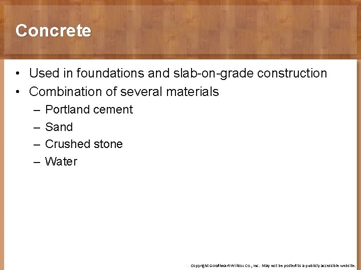 Concrete • Used in foundations and slab-on-grade construction • Combination of several materials –