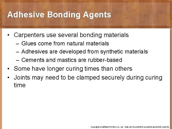 Adhesive Bonding Agents • Carpenters use several bonding materials – Glues come from natural