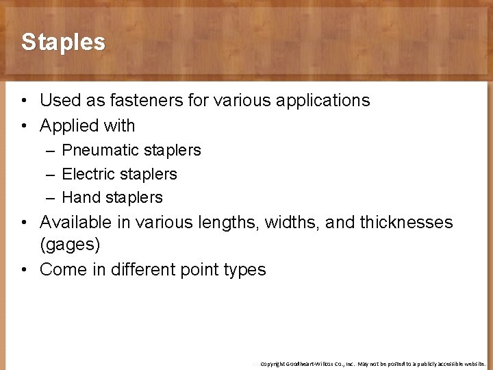 Staples • Used as fasteners for various applications • Applied with – Pneumatic staplers