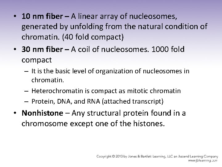  • 10 nm fiber – A linear array of nucleosomes, generated by unfolding