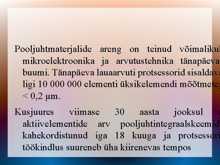 Pooljuhtmaterjalide areng on teinud võimalikuk mikroelektroonika ja arvutustehnika tänapäevas buumi. Tänapäeva lauaarvuti protsessorid sisaldava